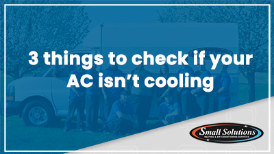 Small Solutions can check when your AC Is Not Blowing Cool Air