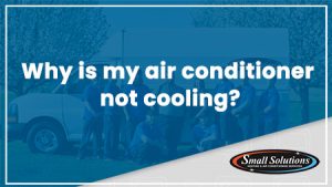 small solutions can help when Air Conditioner Not Cooling